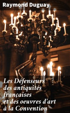 eBook: Les Défenseurs des antiquités françaises et des oeuvres d'art à la Convention