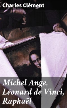 eBook: Michel Ange, Léonard de Vinci, Raphaël