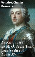 ebook: Le Reliquaire de M. Q. de La Tour, peintre du roi Louis XV