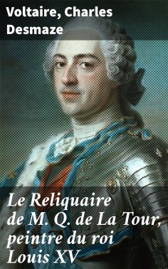 eBook: Le Reliquaire de M. Q. de La Tour, peintre du roi Louis XV
