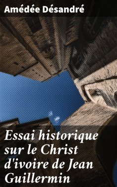 eBook: Essai historique sur le Christ d'ivoire de Jean Guillermin