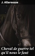 ebook: Cheval de guerre tel qu'il nous le faut