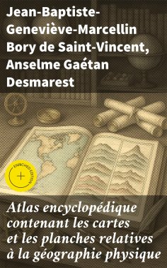 eBook: Atlas encyclopédique contenant les cartes et les planches relatives à la géographie physique