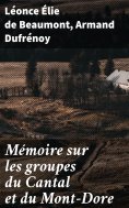 eBook: Mémoire sur les groupes du Cantal et du Mont-Dore