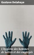 eBook: L'hygiène des hommes de lettres et des employés