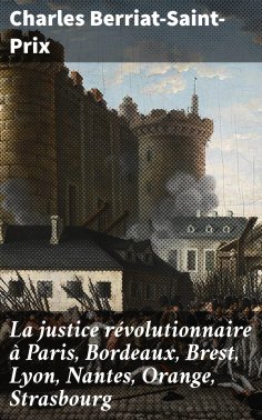 eBook: La justice révolutionnaire à Paris, Bordeaux, Brest, Lyon, Nantes, Orange, Strasbourg