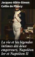 eBook: La vie et les légendes intimes des deux empereurs, Napoléon Ier et Napoléon II