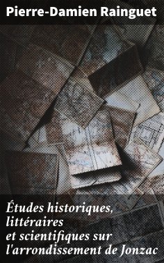 eBook: Études historiques, littéraires et scientifiques sur l'arrondissement de Jonzac