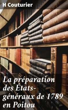 eBook: La préparation des États-généraux de 1789 en Poitou