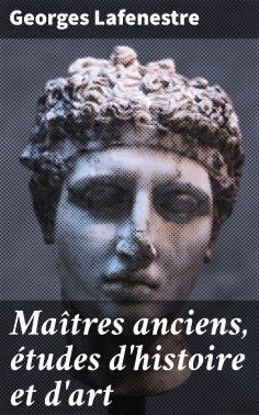 eBook: Maîtres anciens, études d'histoire et d'art