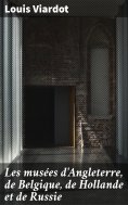 eBook: Les musées d'Angleterre, de Belgique, de Hollande et de Russie