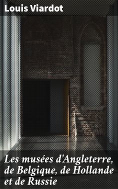 eBook: Les musées d'Angleterre, de Belgique, de Hollande et de Russie