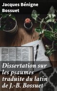 eBook: Dissertation sur les psaumes traduite du latin de J.-B. Bossuet