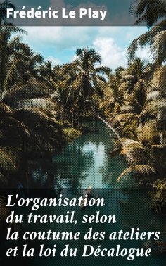 eBook: L'organisation du travail, selon la coutume des ateliers et la loi du Décalogue