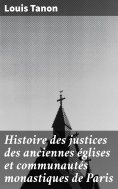eBook: Histoire des justices des anciennes églises et communautés monastiques de Paris