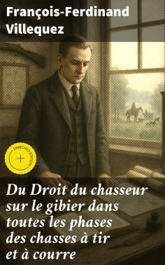 eBook: Du Droit du chasseur sur le gibier dans toutes les phases des chasses à tir et à courre