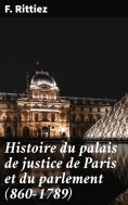 eBook: Histoire du palais de justice de Paris et du parlement (860-1789)