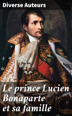 ebook: Le prince Lucien Bonaparte et sa famille