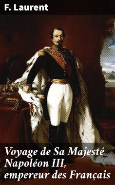 eBook: Voyage de Sa Majesté Napoléon III, empereur des Français