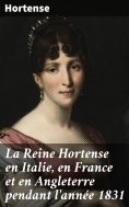 eBook: La Reine Hortense en Italie, en France et en Angleterre pendant l'année 1831
