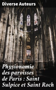 ebook: Physionomie des paroisses de Paris : Saint Sulpice et Saint Roch