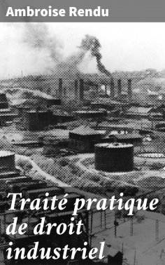 eBook: Traité pratique de droit industriel