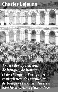 eBook: Traité des opérations de banque, de bourse et de change, à l'usage des capitalistes, des employés de