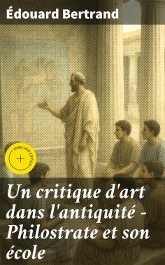 eBook: Un critique d'art dans l'antiquité - Philostrate et son école
