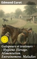 eBook: Galopeurs et trotteurs : Hygiène. Elevage. Alimentation. Entraînement. Maladies
