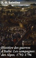 eBook: Histoire des guerres d'Italie: Les campagnes des Alpes, 1792-1796