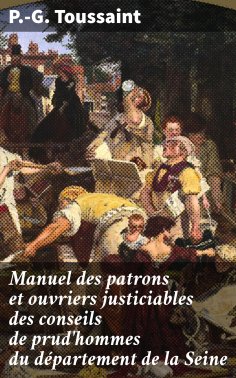 eBook: Manuel des patrons et ouvriers justiciables des conseils de prud'hommes du département de la Seine