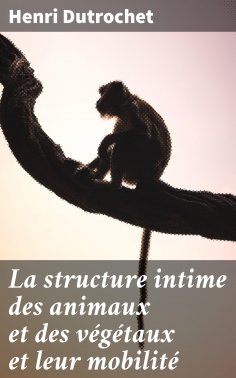 eBook: La structure intime des animaux et des végétaux et leur mobilité
