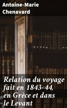 eBook: Relation du voyage fait en 1843-44, en Grèce et dans le Levant