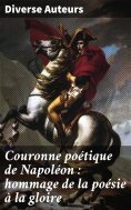 ebook: Couronne poétique de Napoléon : hommage de la poésie à la gloire