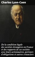eBook: De la condition légale des sociétés étrangères en France et des rapports de ces sociétés avec leurs 