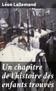 eBook: Un chapitre de l'histoire des enfants trouvés