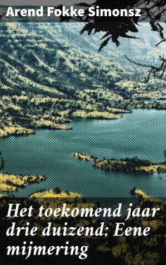 ebook: Het toekomend jaar drie duizend: Eene mijmering