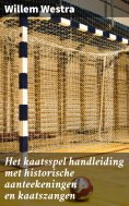 ebook: Het kaatsspel handleiding met historische aanteekeningen en kaatszangen