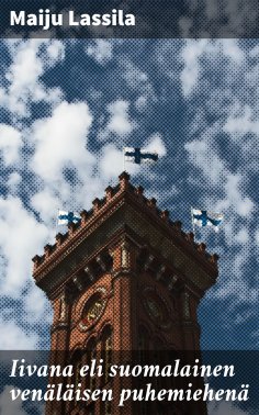 eBook: Iivana eli suomalainen venäläisen puhemiehenä