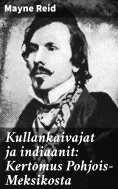eBook: Kullankaivajat ja indiaanit: Kertomus Pohjois-Meksikosta