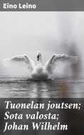 eBook: Tuonelan joutsen; Sota valosta; Johan Wilhelm