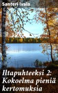ebook: Iltapuhteeksi 2: Kokoelma pieniä kertomuksia