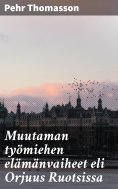 eBook: Muutaman työmiehen elämänvaiheet eli Orjuus Ruotsissa