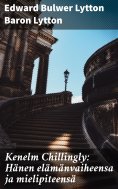 eBook: Kenelm Chillingly: Hänen elämänvaiheensa ja mielipiteensä