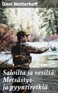 eBook: Saloilta ja vesiltä: Metsästys- ja pyyntiretkiä