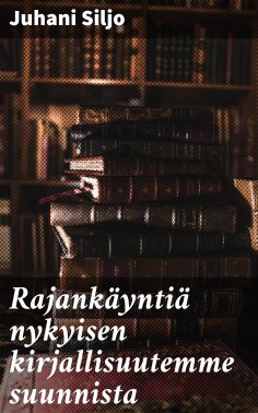 eBook: Rajankäyntiä nykyisen kirjallisuutemme suunnista