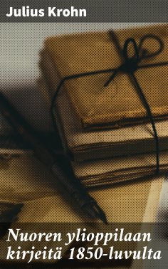 eBook: Nuoren ylioppilaan kirjeitä 1850-luvulta