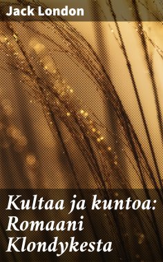 eBook: Kultaa ja kuntoa: Romaani Klondykesta