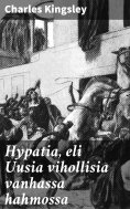 ebook: Hypatia, eli Uusia vihollisia vanhassa hahmossa