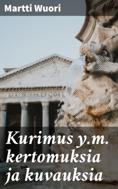 eBook: Kurimus y.m. kertomuksia ja kuvauksia